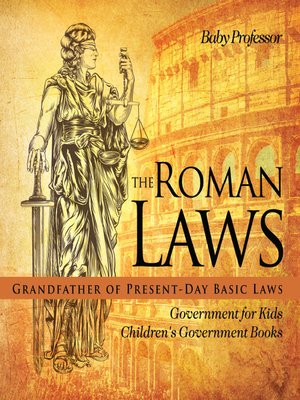cover image of The Roman Laws --Grandfather of Present-Day Basic Laws--Government for Kids--Children's Government Books